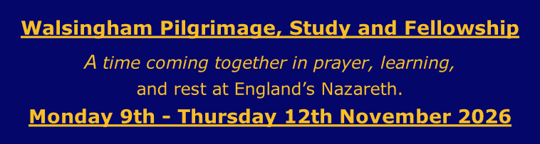 Walsingham Pilgrimage, Study and Fellowship A time coming together in prayer, learning, and rest at England’s Nazareth. Monday 9th - Thursday 12th November 2026